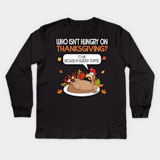 Who Isn’t Hungry On Thanksgiving Joke Roasted Stuffed Turkey Kids Long Sleeve T-Shirt